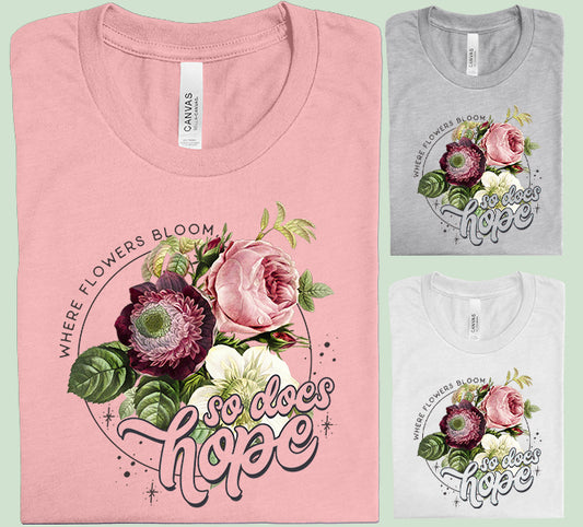 Where Flowers Bloom So Does Hope Graphic Tee