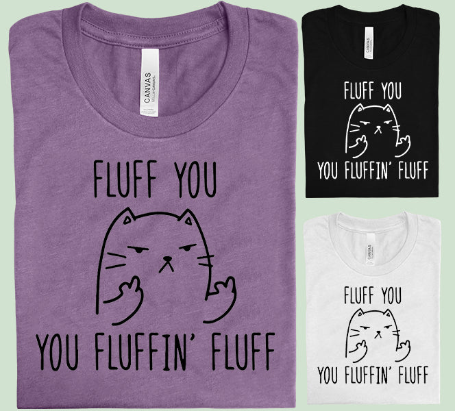 Fluff You You Fluffin Fluff Graphic Tee