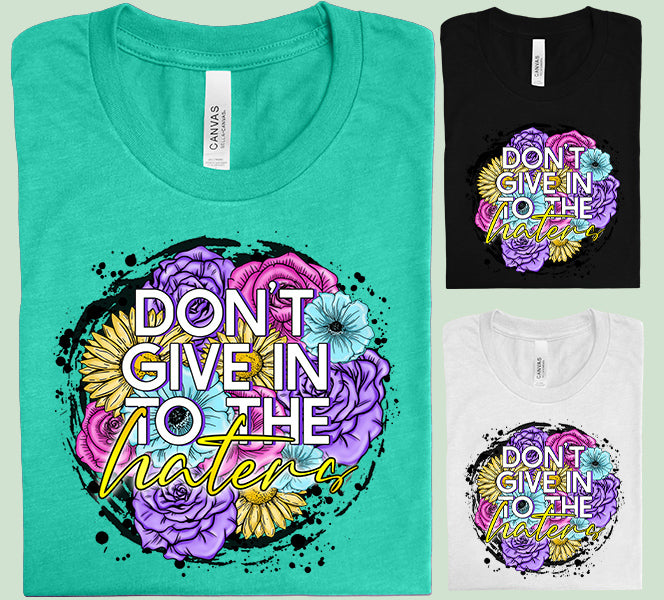 Don't Give in to the Haters Graphic Tee