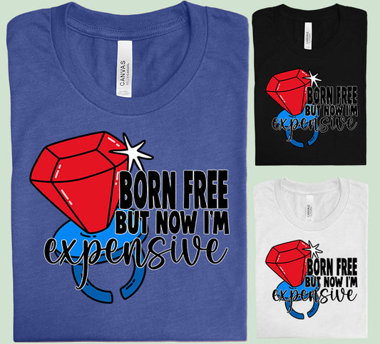 Born Free But Now I'm Expensive Graphic Tee