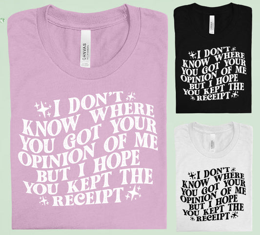 I Dont Know Where You Got Your Opinion Of Me Graphic Tee Graphic Tee