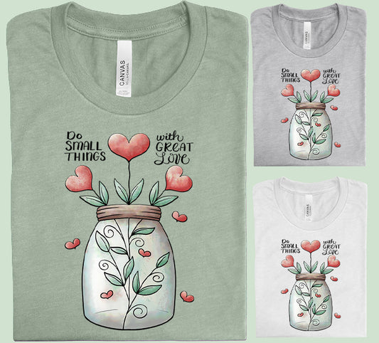 Do Small Things with Great Love Graphic Tee