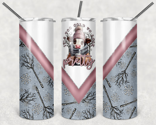 It's Too Cold to Look Pretty 20 oz Skinny Tumbler