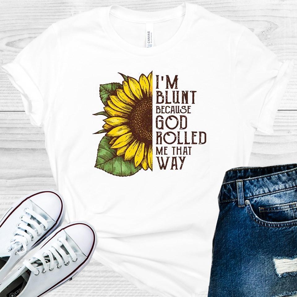 Im Blunt Because God Rolled Me That Way Graphic Tee Graphic Tee