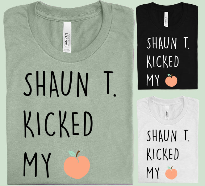 Shaun T Kicked My Butt Graphic Tee