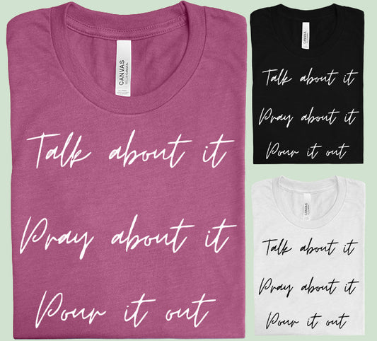 Talk About It Pray About It Pour It Out Graphic Tee