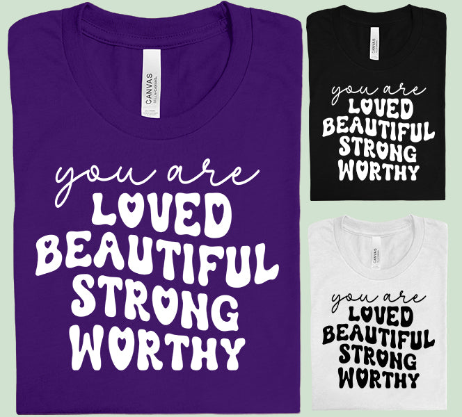 You are Loved Beautiful Strong Worthy Graphic Tee