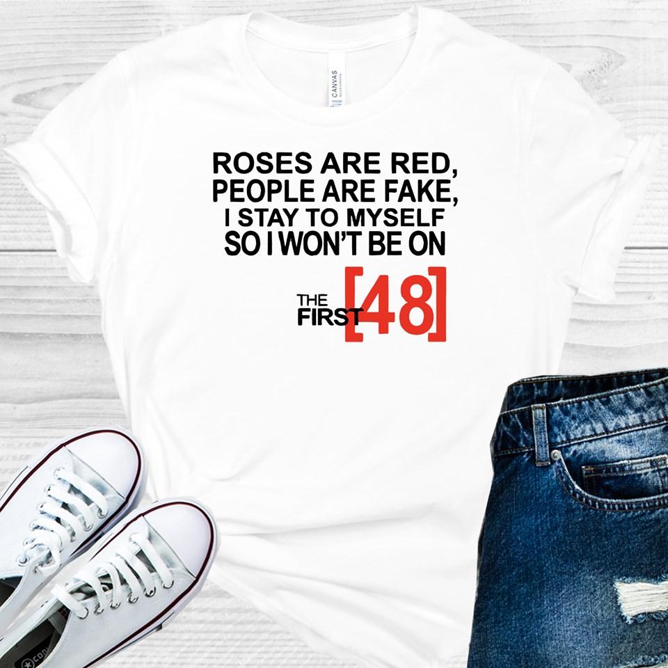 Roses Are Red People Fake I Keep To Myself So Dont End Up On The First 48 Graphic Tee Graphic Tee