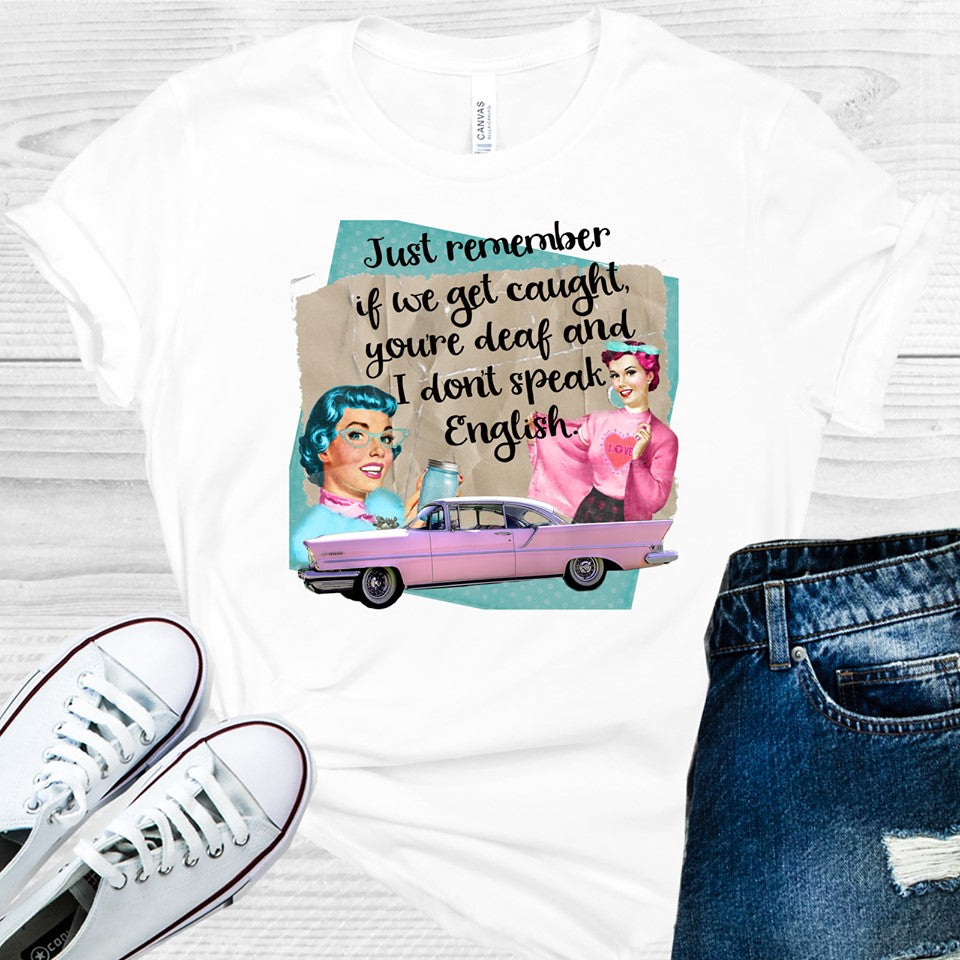 Just Remember If We Get Caught Graphic Tee Graphic Tee