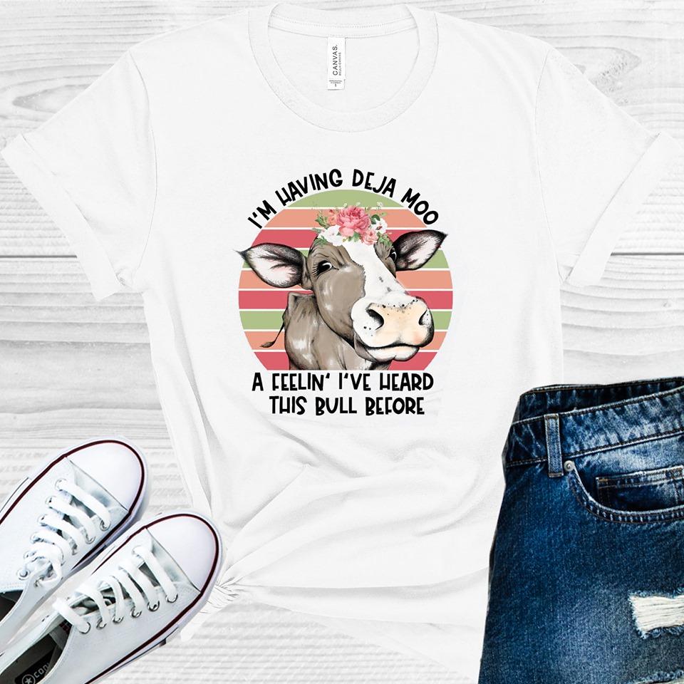 Im Having Deja Moo - A Feeling Ive Heard This Bull Before Graphic Tee Graphic Tee