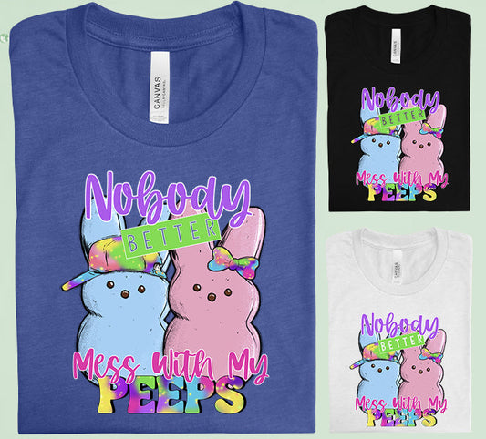 Nobody Better Mess With My Peeps Graphic Tee Graphic Tee