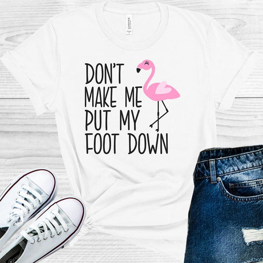 Dont Make Me Put My Foot Down Graphic Tee Graphic Tee