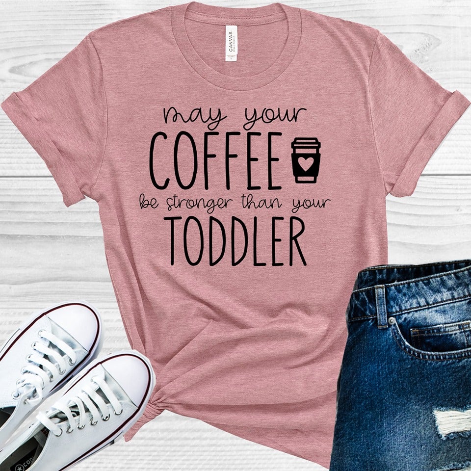 May Your Coffee Be Stronger Than Toddler Graphic Tee Graphic Tee