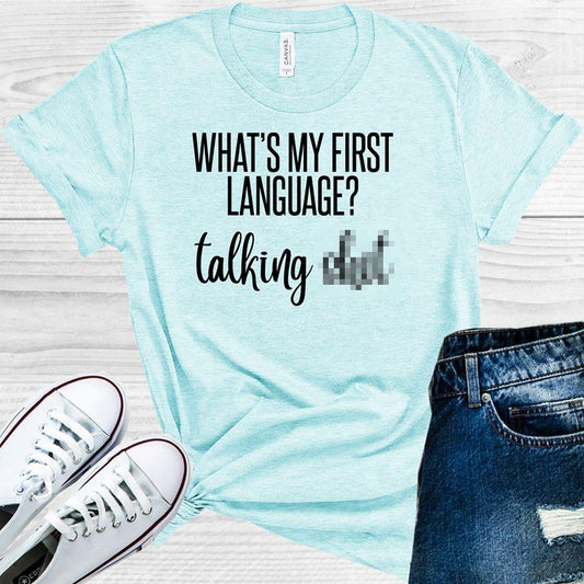 Whats My First Language Talking S*** Graphic Tee Graphic Tee