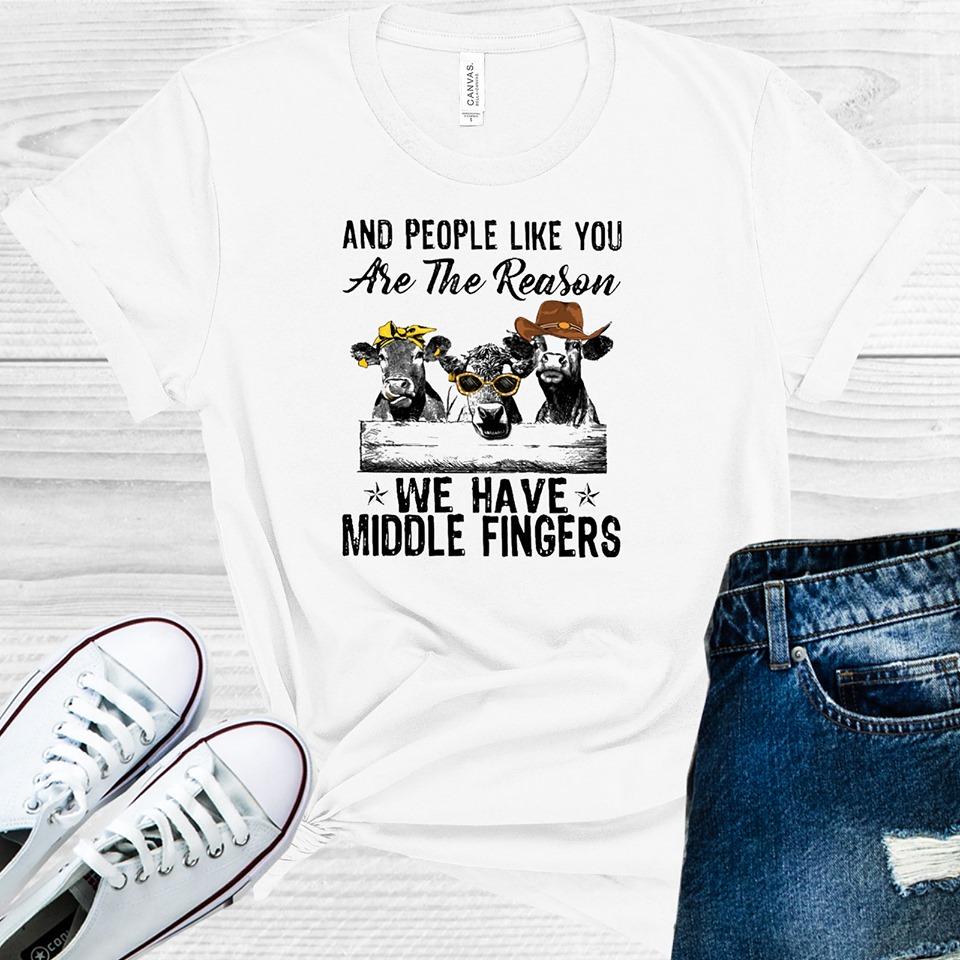 And People Like You Are The Reason We Have Middle Fingers Graphic Tee Graphic Tee