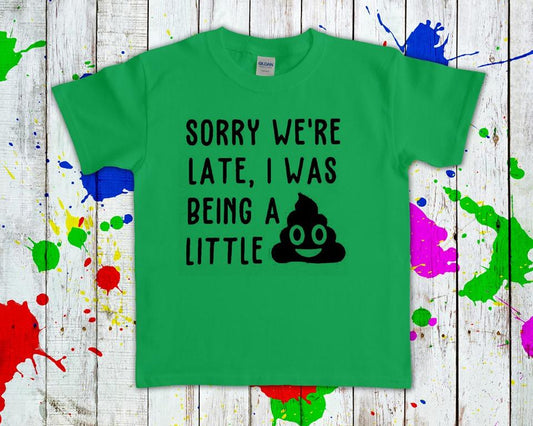 Sorry Were Late I Was Being A Little Poop Graphic Tee Graphic Tee