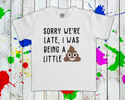 Sorry Were Late I Was Being A Little Poop Graphic Tee Graphic Tee