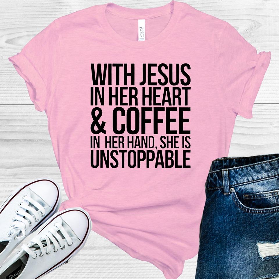 With Jesus In Her Heart & Coffee Hand She Is Unstoppable Graphic Tee Graphic Tee