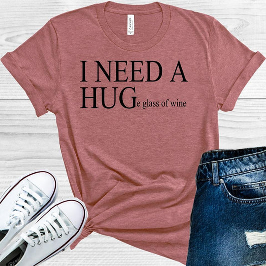 I Need A Huge Glass Of Wine Graphic Tee Graphic Tee