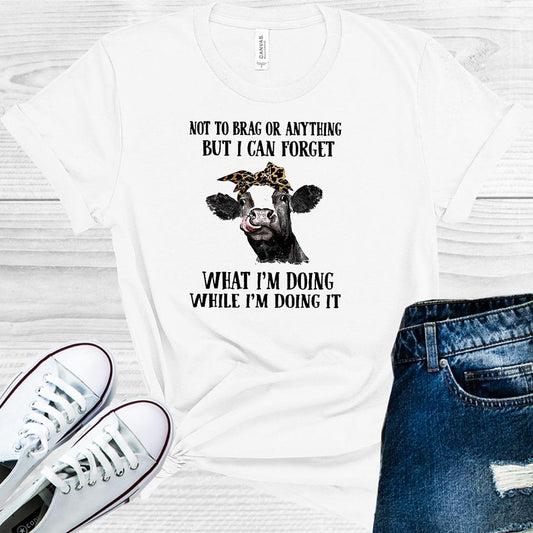 Not To Brag Or Anything But I Can Forget What Im Doing While It Cow Graphic Tee Graphic Tee