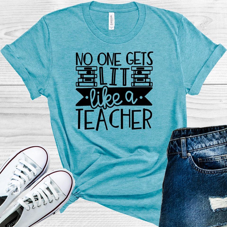 No One Gets Lit Like A Teacher Graphic Tee Graphic Tee