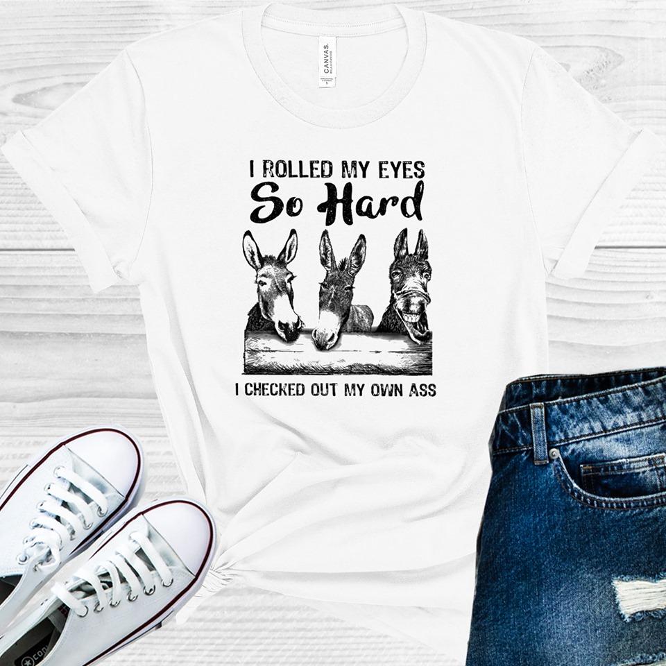 I Rolled My Eyes So Hard Checked Out Own A** Graphic Tee Graphic Tee