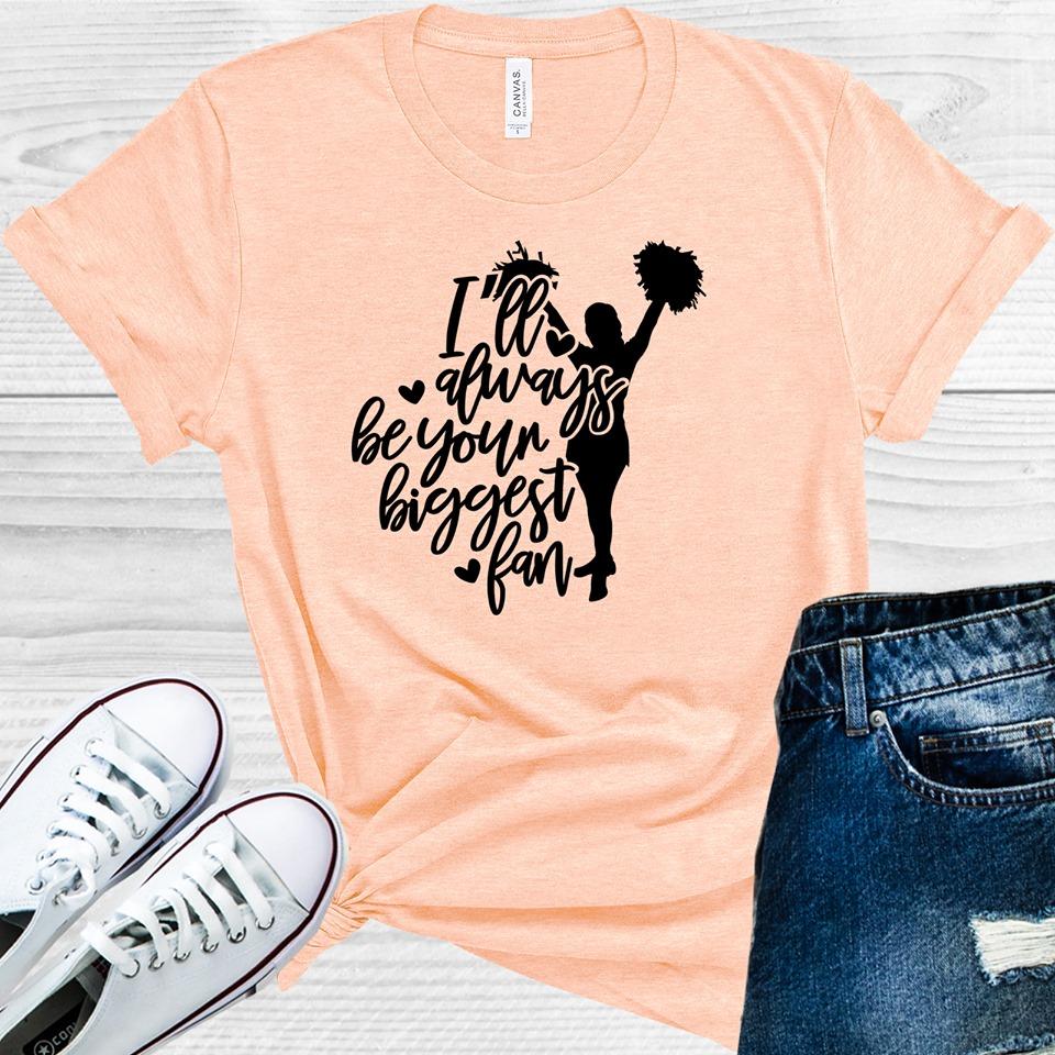 Ill Always Be Your Biggest Fan Graphic Tee Graphic Tee