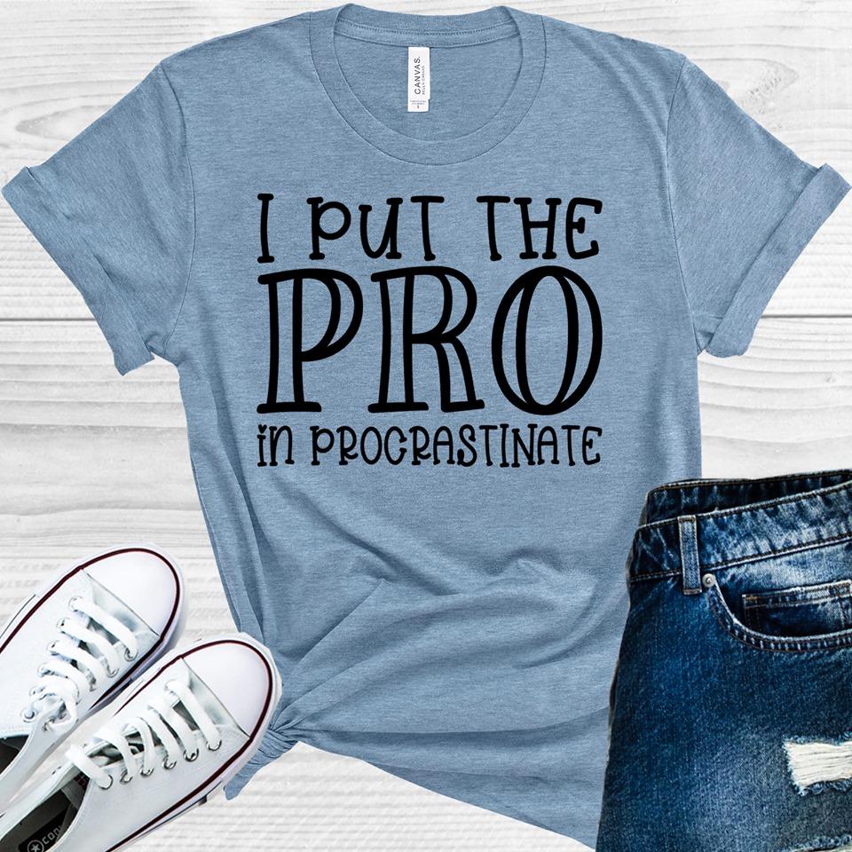 I Put The Pro In Procrastinate Graphic Tee Graphic Tee