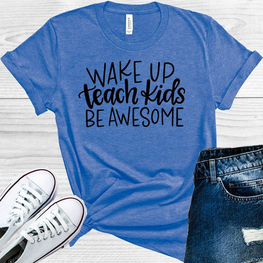 Wake Up Teach Kids Be Awesome Graphic Tee Graphic Tee