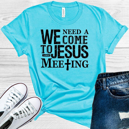 We Need A Come To Jesus Meeting Graphic Tee Graphic Tee