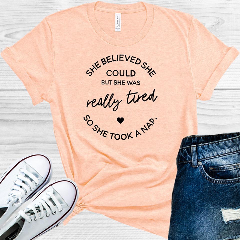 She Believed Could But Was Really Tired So Took A Nap Graphic Tee Graphic Tee