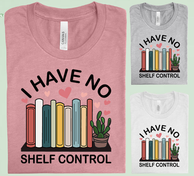 I Have No Shelf Control Graphic Tee Graphic Tee