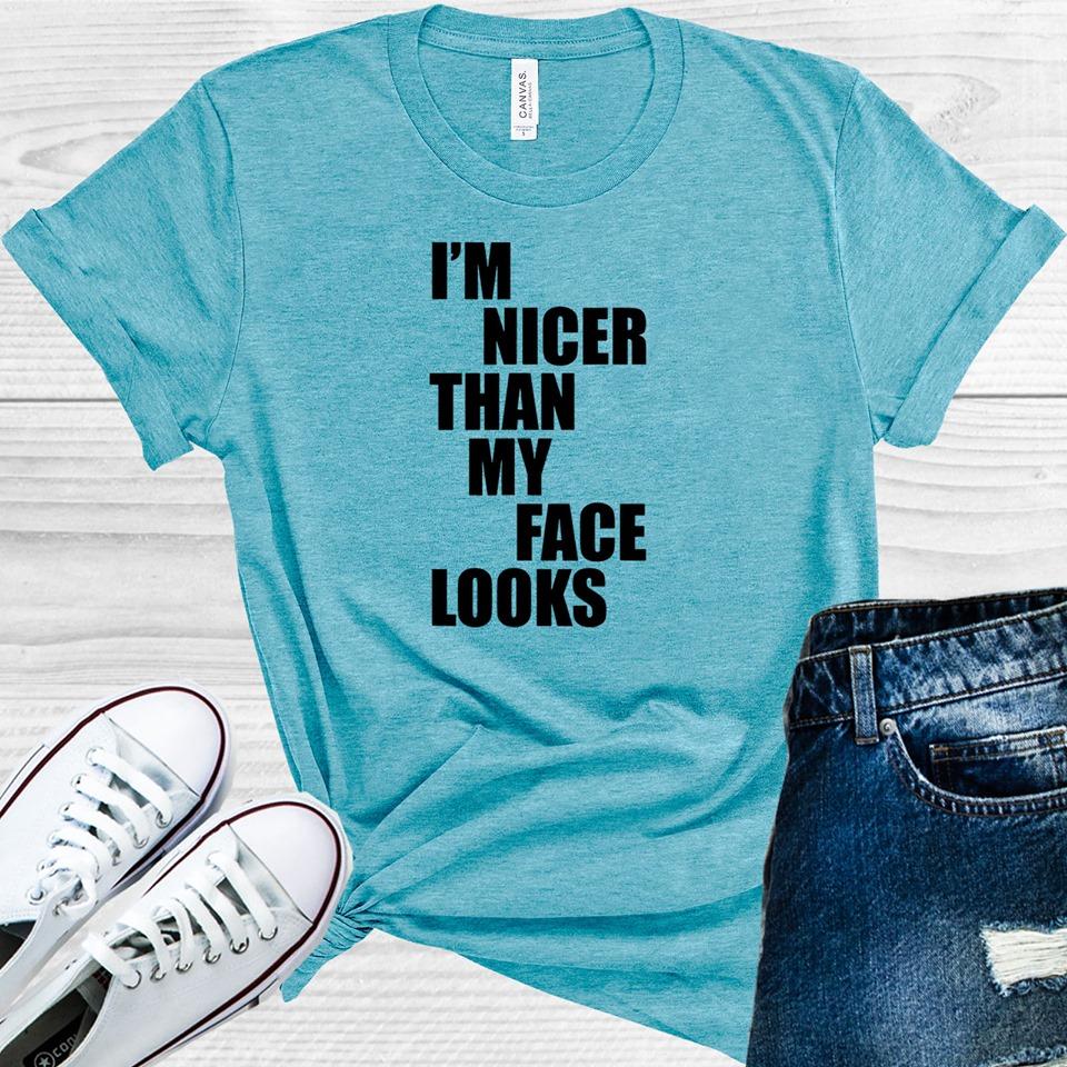 Im Nicer Than My Face Looks Graphic Tee Graphic Tee