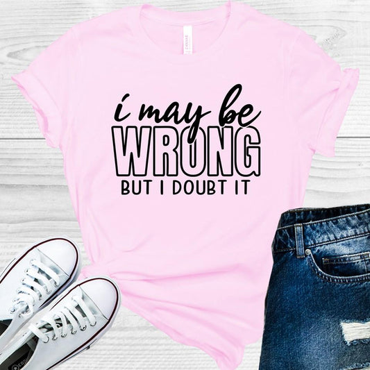 I May Be Wrong But Doubt It Graphic Tee Graphic Tee