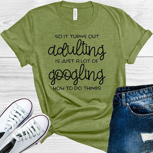 So It Turns Out Adulting Is Just A Lot Of Googling How To Do Things Graphic Tee Graphic Tee