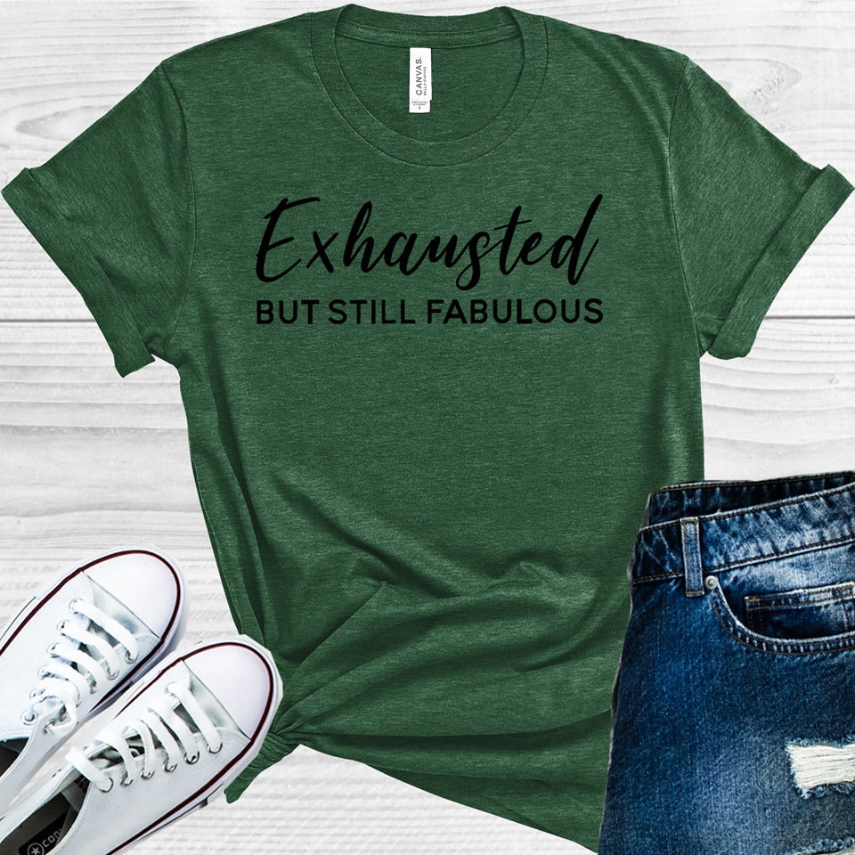 Exhausted But Still Fabulous Graphic Tee Graphic Tee