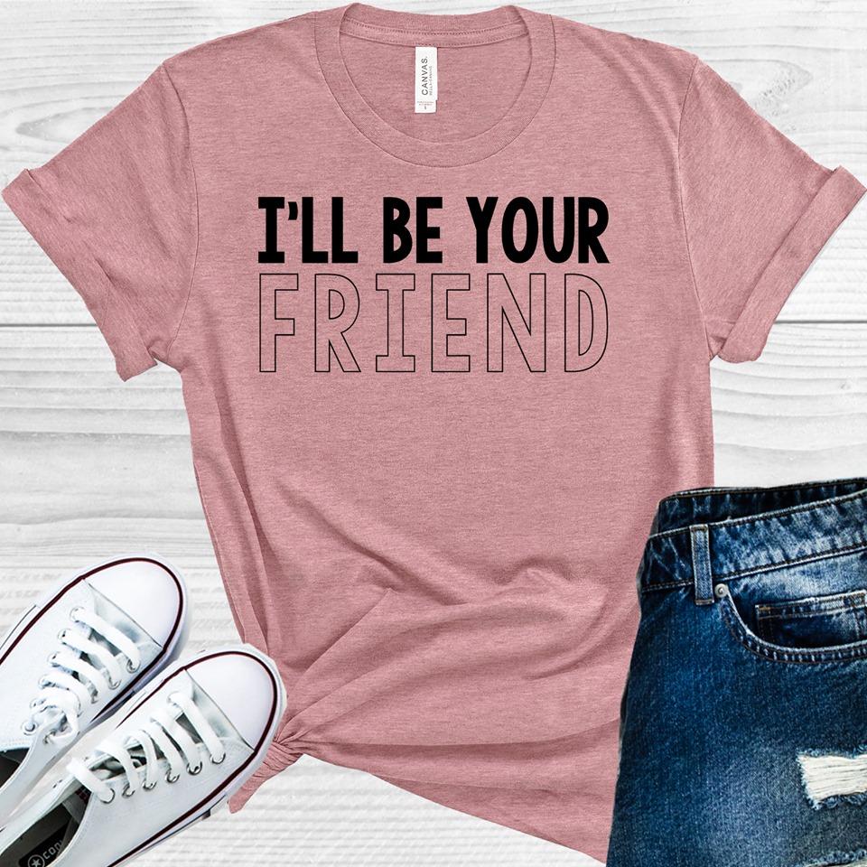 Ill Be Your Friend Graphic Tee Graphic Tee