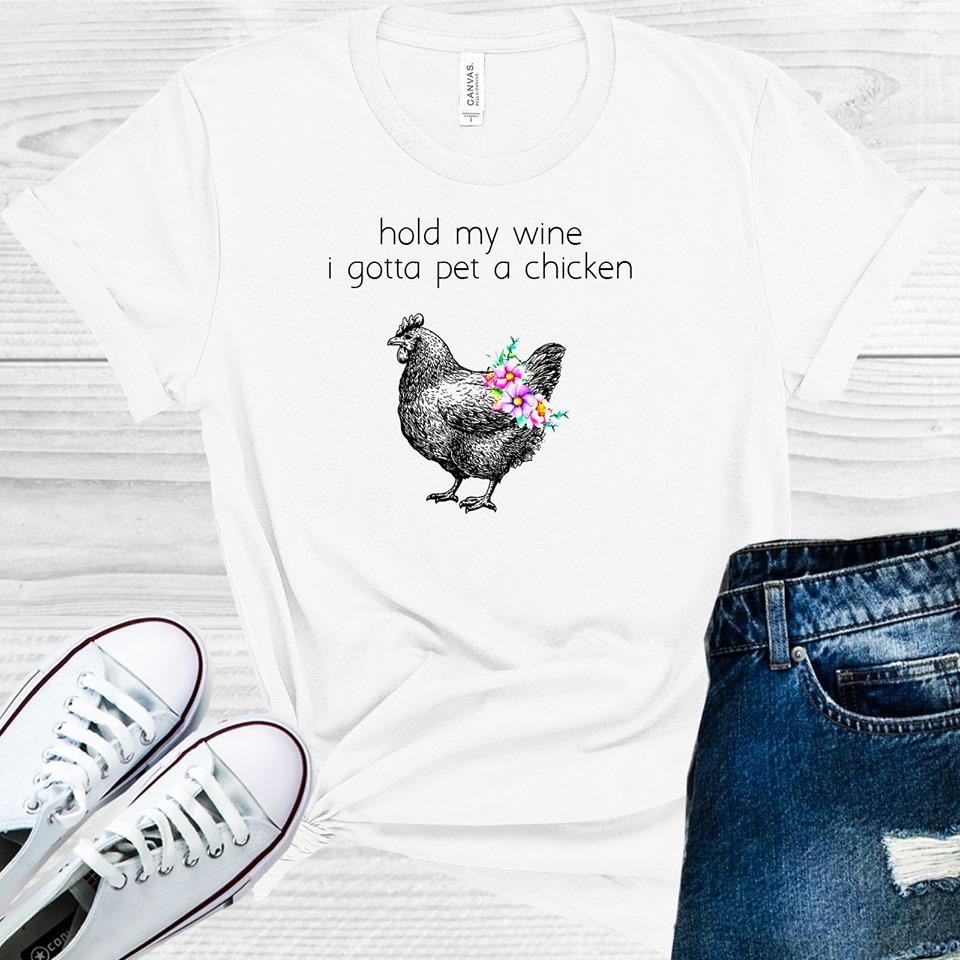 Hold My Wine I Gotta Pet A Chicken Graphic Tee Graphic Tee