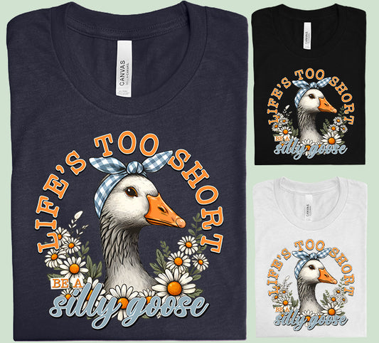 Life's Too Short Be a Silly Goose Graphic Tee