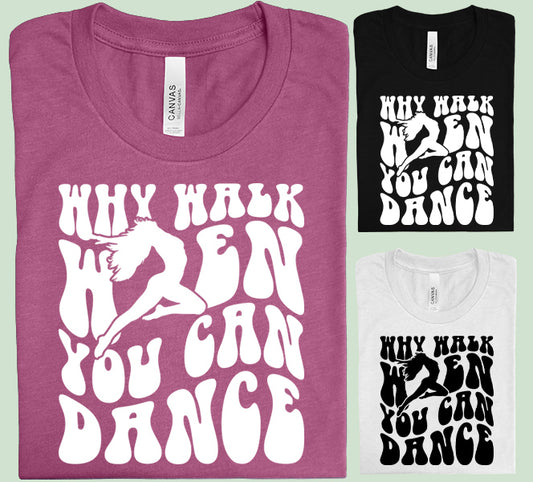Why Walk When You Can Dance Graphic Tee