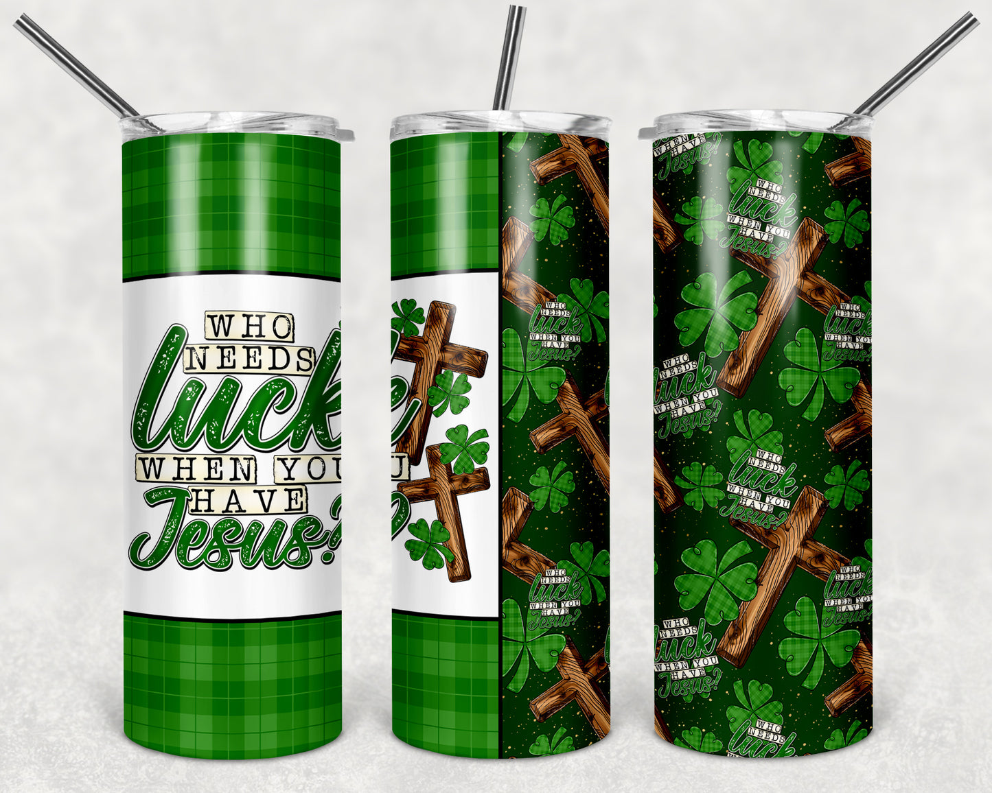 Who Needs Luck When You Have Jesus 20 oz Skinny Tumbler