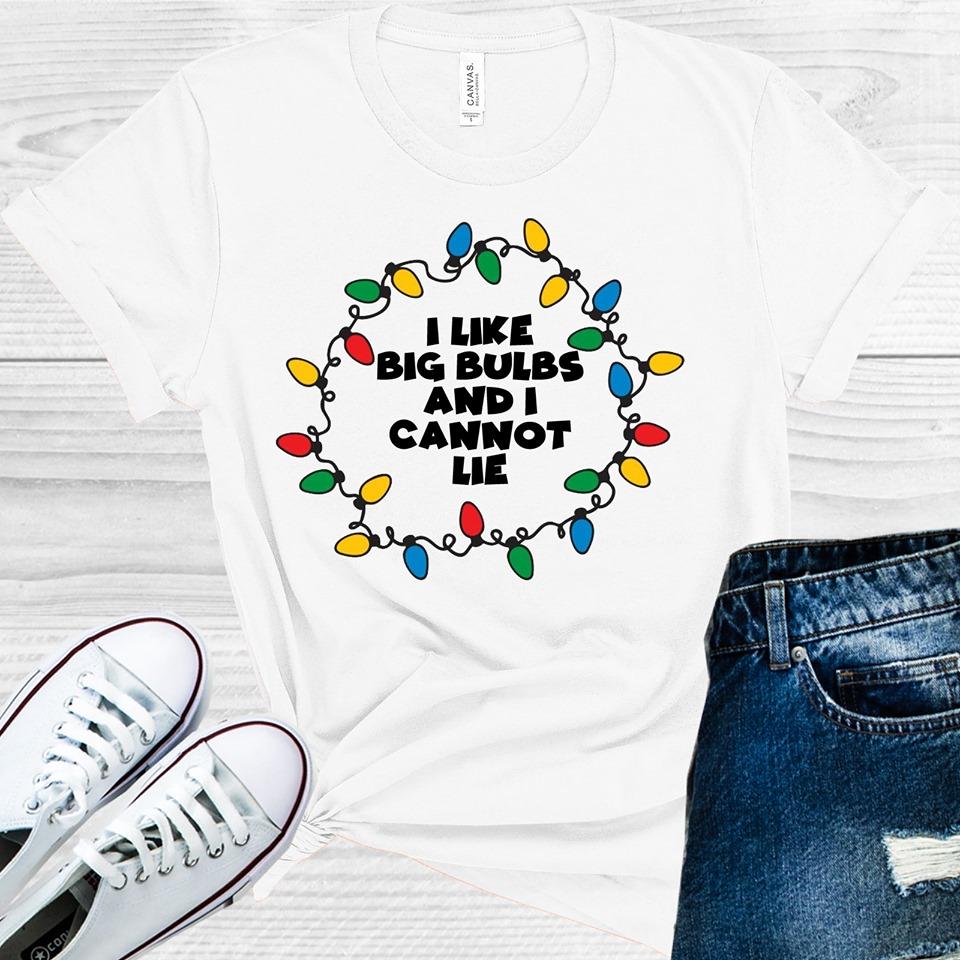 I Like Big Bulbs And Cannot Lie Graphic Tee Graphic Tee