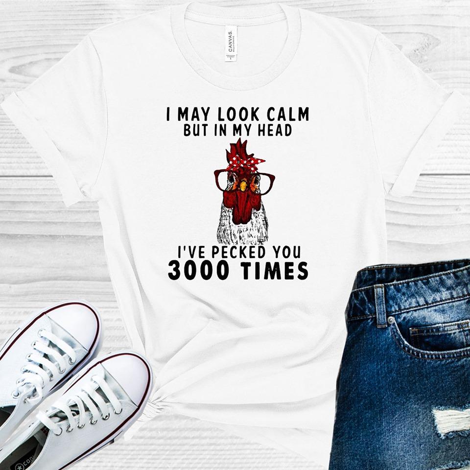 I May Look Calm But In My Head Ive Pecked You 3000 Times Graphic Tee Graphic Tee