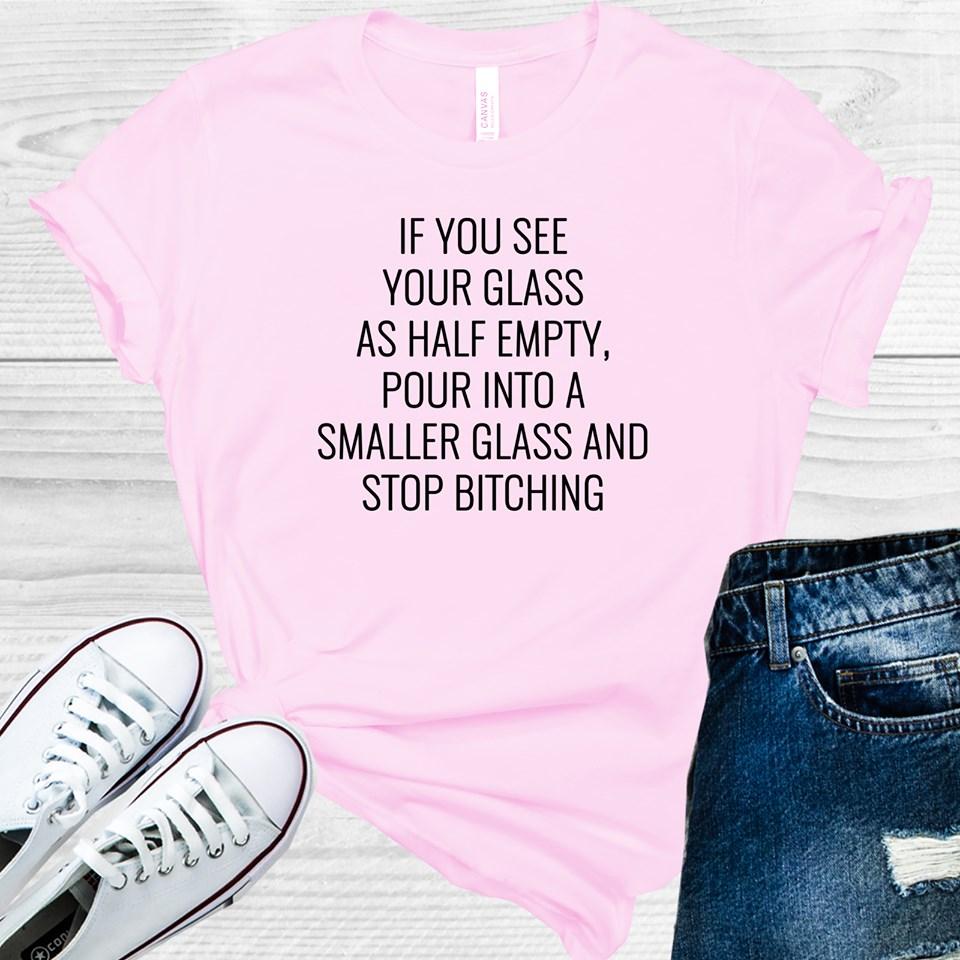 If You See Your Glass As Half Empty Graphic Tee Graphic Tee