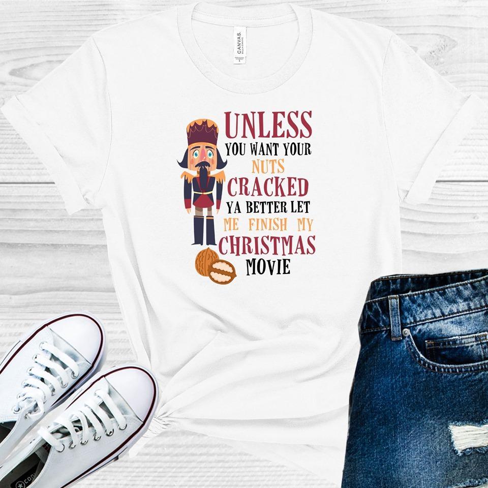 Unless You Want Your Nuts Cracked Better Let Me Finish My Christmas Movie Graphic Tee Graphic Tee