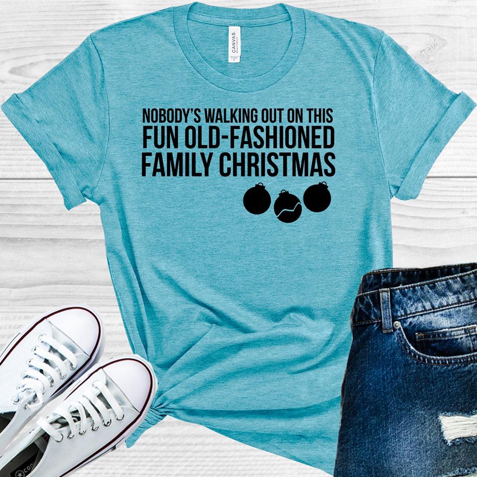 Nobodys Walking Out On This Fun Old-Fashioned Family Christmas Graphic Tee Graphic Tee