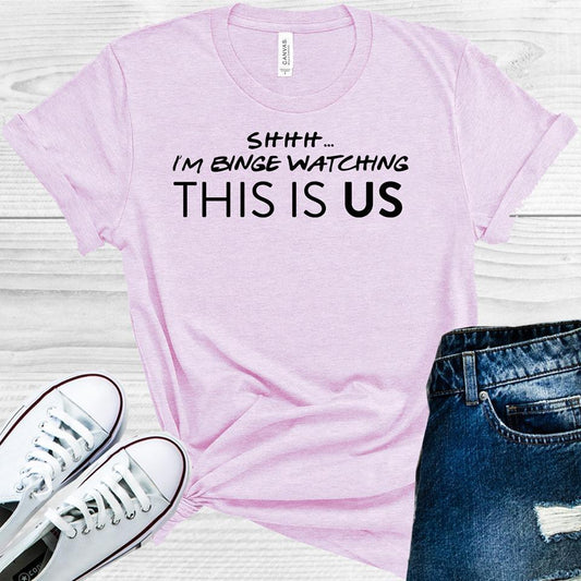 Shhh... Im Binge Watching This Is Us Graphic Tee Graphic Tee