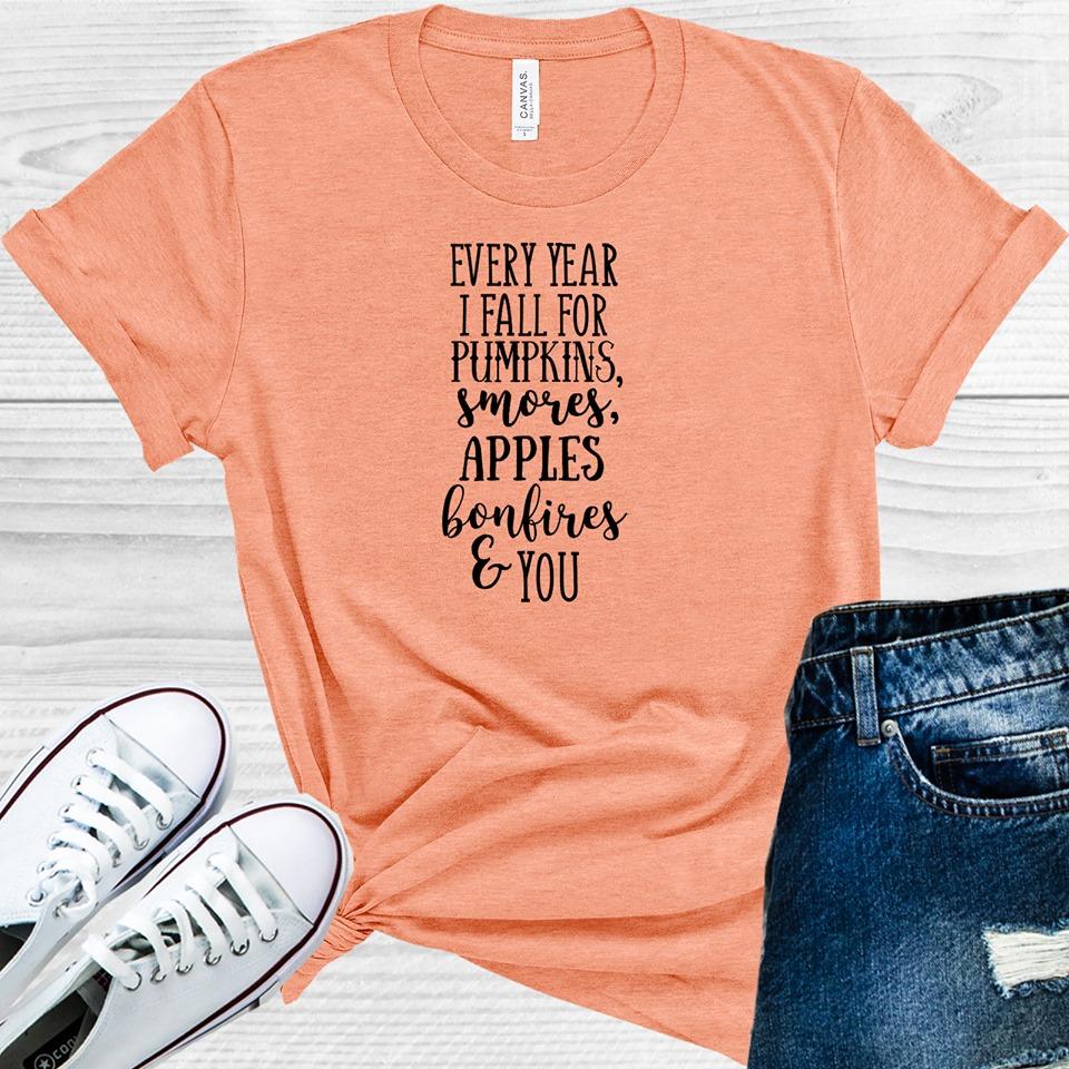 Every Year I Fall For Pumpkins Smores Apples Bonfires And You Graphic Tee Graphic Tee