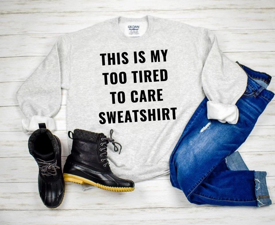 This Is My Too Tired To Care Sweatshirt Graphic Tee Graphic Tee