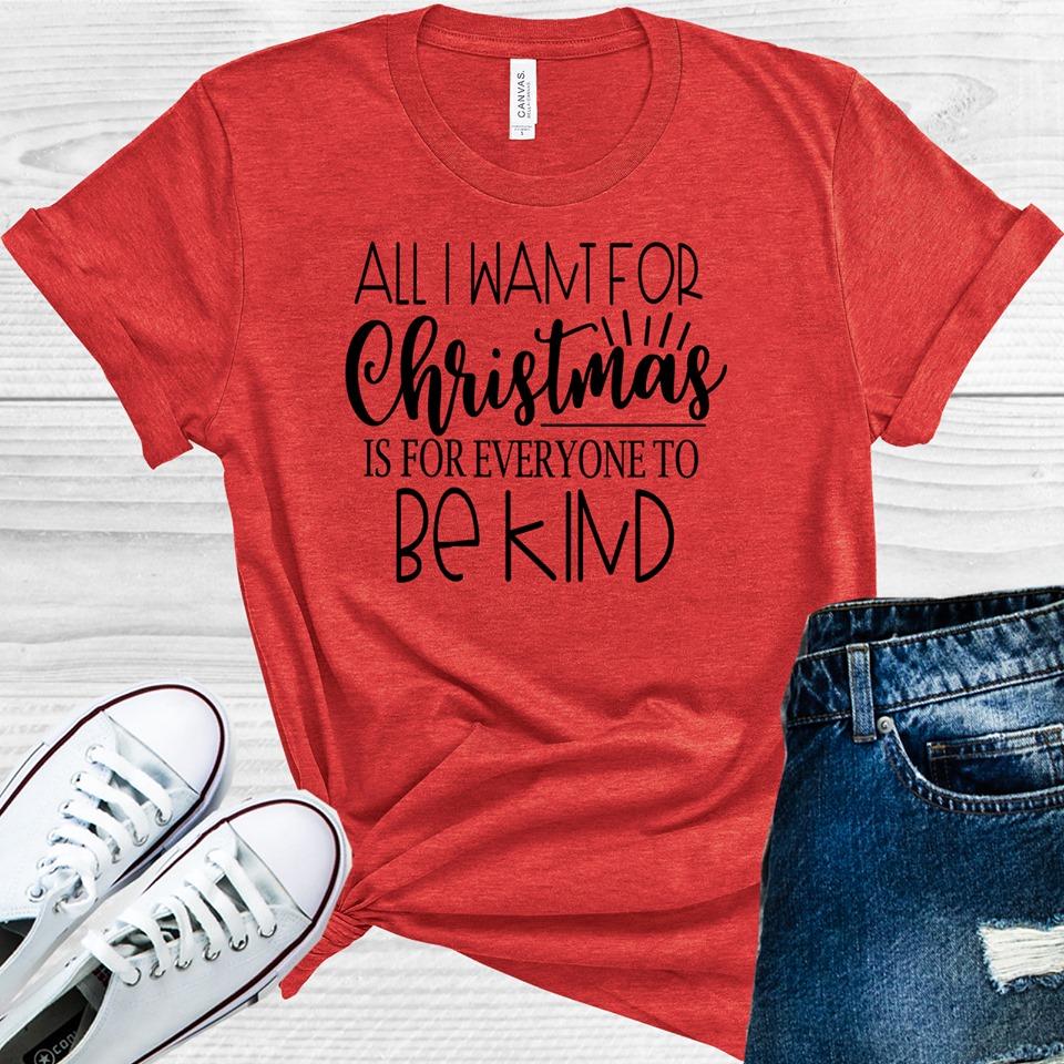 All I Want For Christmas Is Everyone To Be Kind Graphic Tee Graphic Tee
